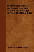 Le Spiritisme Dans Ses Rapports Avec La Folie - Essai de Psychologie Normale Et Pathologique