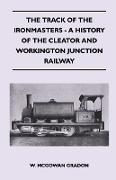 The Track of the Ironmasters - A History of the Cleator and Workington Junction Railway