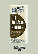 User's Guide to Anti-Aging Nutrients: Discover How You Can Slow Down the Aging Process and Increase Energy (Large Print 16pt)