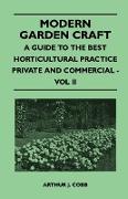 Modern Garden Craft - A Guide to the Best Horticultural Practice Private and Commercial - Vol II