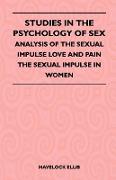 Studies in the Psychology of Sex - Analysis of the Sexual Impulse Love and Pain the Sexual Impulse in Women