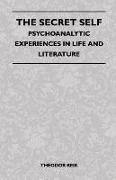 The Secret Self - Psychoanalytic Experiences in Life and Literature