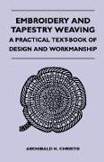 Embroidery and Tapestry Weaving - A Practical Text-Book of Design and Workmanship