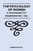 The Psychology Of Women - A Psychoanalytic Interpretation - Vol I