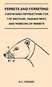Ferrets and Ferreting - Containing Instructions for the Breeding, Management, and Working of Ferrets