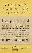 Improved Milk Goats - A Guide for Breeders, Dairymen and Exhibitors