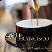 Café Life San Francisco: A Guidebook to the City's Neighborhood Cafés
