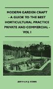 Modern Garden Craft - A Guide to the Best Horticultural Practice Private and Commercial - Vol I