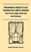 Woman's Institute Domestic Arts Series - Textiles And Sewing Materials - Textiles, Laces Embroideries And Findings, Shopping Hints, Mending, Household Sewing, Trade And Sewing Terms