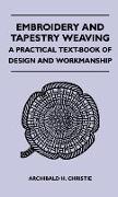 Embroidery and Tapestry Weaving - A Practical Text-Book of Design and Workmanship