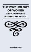 The Psychology of Women - A Psychoanalytic Interpretation - Vol I