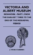 Victoria and Albert Museum - Ironwork - Part I. from the Earliest Times to the End of the Mediaeval Period