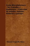 Costa Rica pintoresca - Sus leyendas y tradiciones - Colección de novelas, cuentos, historias y paisajes