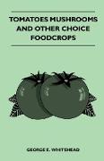 Tomatoes Mushrooms and Other Choice Foodcrops