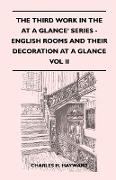 The Third Work In The At A Glance' Series - English Rooms And Their Decoration At A Glance - A Simple Review In Pictures Of English Rooms And Their Decoration From The Eleventh To The Eighteenth Centuries - Vol II