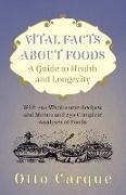 Vital Facts about Foods - A Guide to Health and Longevity - With 200 Wholesome Recipes and Menus and 250 Complete Analyses of Foods