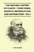 The Natural History of Plants - Their Forms, Growth, Reproduction and Distribution - Vol I