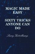 Magic Made Easy - Sixty Tricks Anyone Can Do