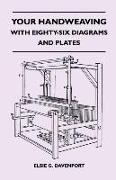 Your Handweaving - With Eighty-Six Diagrams and Plates
