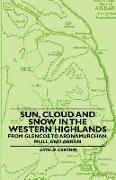Sun, Cloud and Snow in the Western Highlands - From Glencoe to Ardnamurchan, Mull and Arran