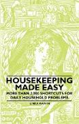 Housekeeping Made Easy - More Than 2,000 Shortcuts for Daily Household Problems