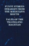 Funny Stories Straight from the Magician's Mouth - Tales of the Travelling Magician