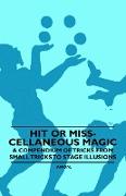Hit or Miss-Cellaneous Magic - A Compendium of Tricks from Small Tricks to Stage Illusions