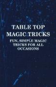 Table Top Magic Tricks - Fun, Simple Magic Tricks for All Occasions