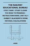 The Railway Educational Bureau - Stop, Think - Study Clears the Road to Progress - Instruction Paper, Unit Fb. 4 - Subject: Blacksmith Work Material C