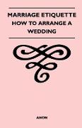 Marriage Etiquette - How to Arrange a Wedding