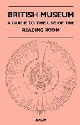 British Museum - A Guide to the Use of the Reading Room