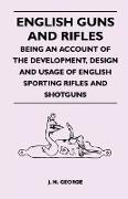 English Guns and Rifles - Being an Account of the Development, Design and Usage of English Sporting Rifles and Shotguns