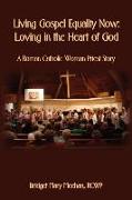 Living Gospel Equality Now - Loving in the Heart of God - A Roman Catholic Woman Priest Story