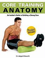Core Training Anatomy: An Insider's Guide to Building a Strong Core [With Poster]