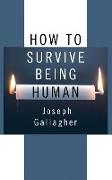 How to Survive Being Human