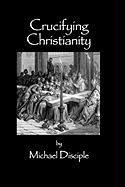 Crucifying Christianity