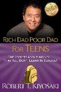 Rich Dad Poor Dad for Teens: The Secrets about Money--That You Don't Learn in School!
