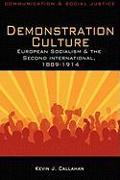 Demonstration Culture: European Socialism and the Second International, 1889-1914