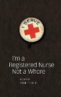 I'm a Registered Nurse Not a Whore & Other Stories