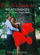 Bro Jo's Guide to Relationships: For LDS Young Single Adults