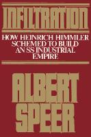 Infiltration: How Heinrich Himmler Schemed to Build an SS Industrial Empire