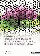 Process, Data and Classifier Models for Accessible Supervised Classification Problem Solving