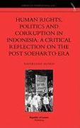 Human Rights, Politics and Corruption in Indonesia: A Critical Reflection on the Post Soeharto Era