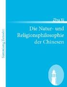 Die Natur- und Religionsphilosophie der Chinesen