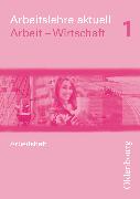 Arbeitslehre aktuell, Arbeit - Wirtschaft für Brandenburg und Sachsen-Anhalt, Band 1, Arbeitsheft