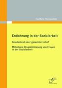 Entlohnung in der Sozialarbeit: Gnadenbrot oder gerechter Lohn?