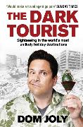 The Dark Tourist: Sightseeing in the World's Most Unlikely Holiday Destinations