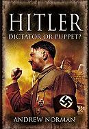 Hitler: Dictator or Puppet?