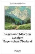 Sagen und Märchen aus dem Bayerischen Oberland