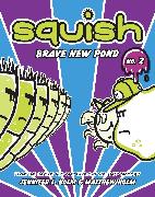 Squish #2: Brave New Pond